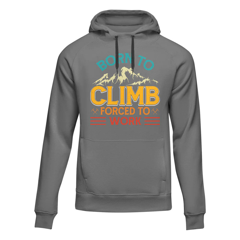 Climbing Born To Climb Forced To Work Unisex Hoodie